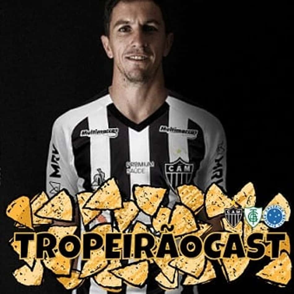 TROPEIRÃOCAST-Galo 'sabor' Nacho? Arena Cruzeiro MRV?