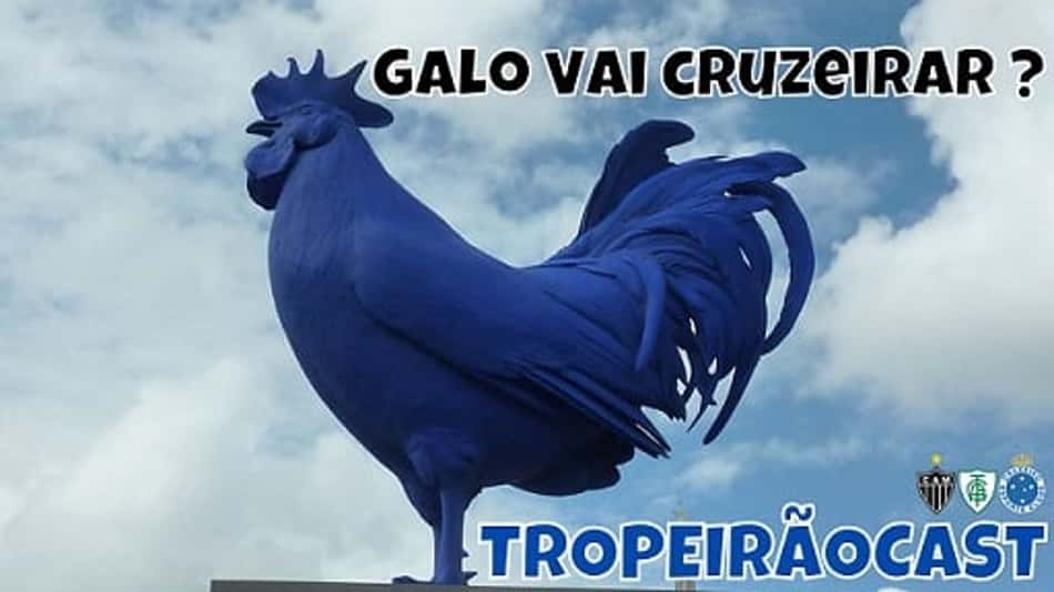 TROPEIRÃOCAST no ar – O Atlético-MG pode 'Cruzeirar'? Ou é inveja?