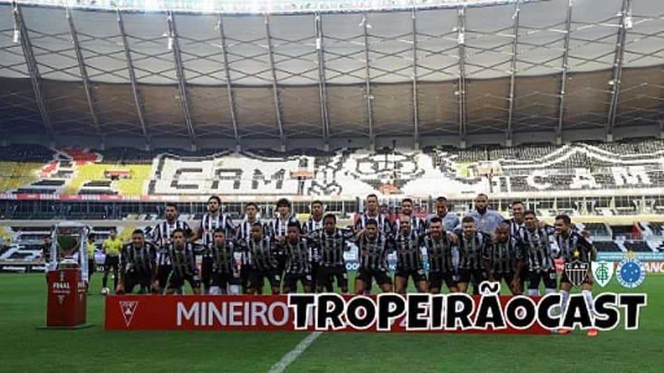 TROPEIRÃOCAST – Galo campeão em final "sem sal", mas com um futuro promissor no Brasileiro e Libertadores