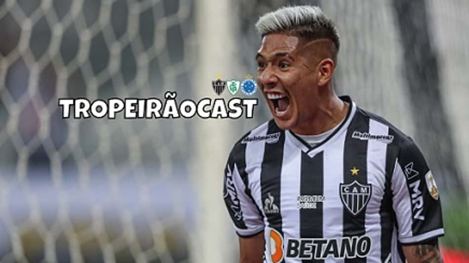 TROPEIRÃOCAST-Bica eles, Galo! O alvinegro vai levar tudo em 2021?