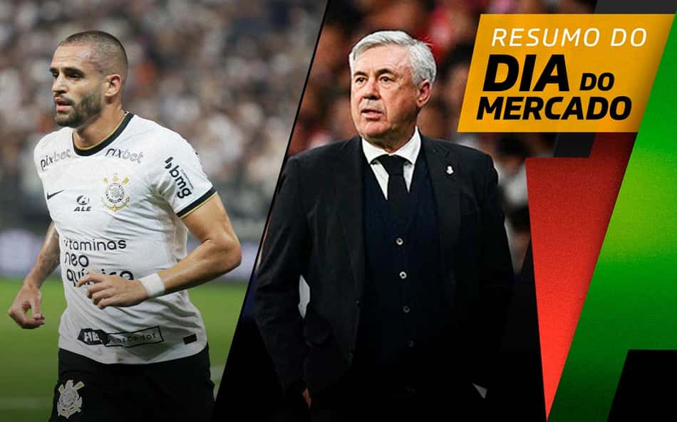 Corinthians segura renovações de medalhões, Ancelotti fala em fim de ciclo no Real Madrid… O Dia do Mercado!