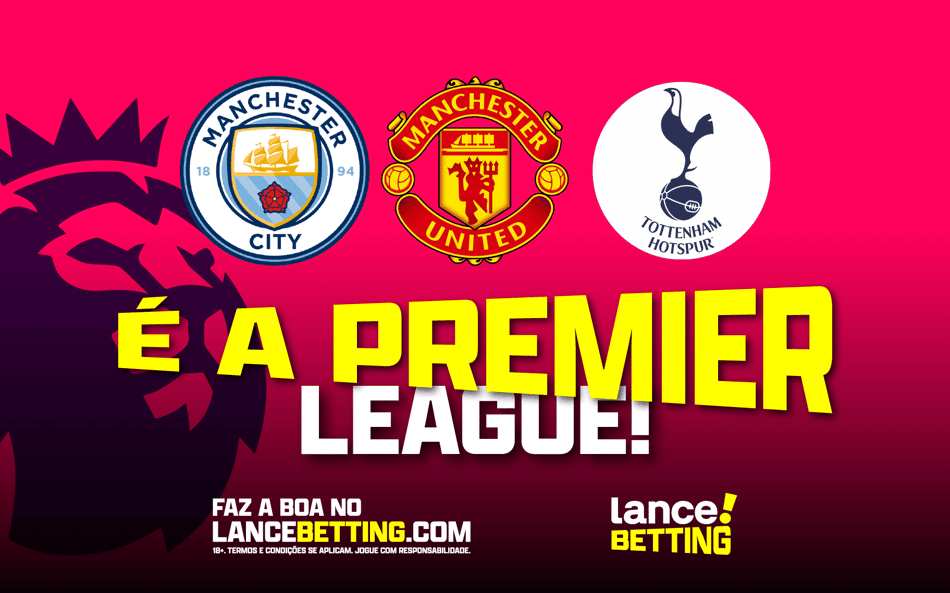 Faz a boa com os favoritos! Aposte R$100 e leve R$688 nas vitórias de City, United e Tottenham na Premier League