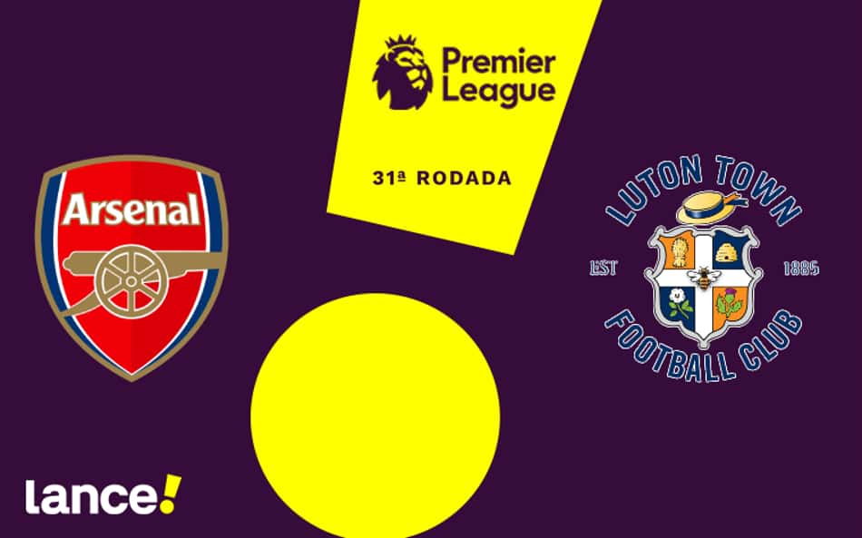 Arsenal x Luton Town: onde assistir, horário e prováveis escalações da partida pela Premier League