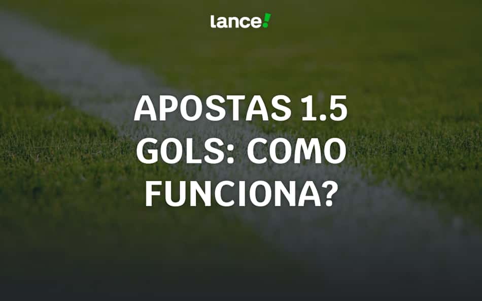 Apostas 1.5 gols em 2026: como funciona e análise completa