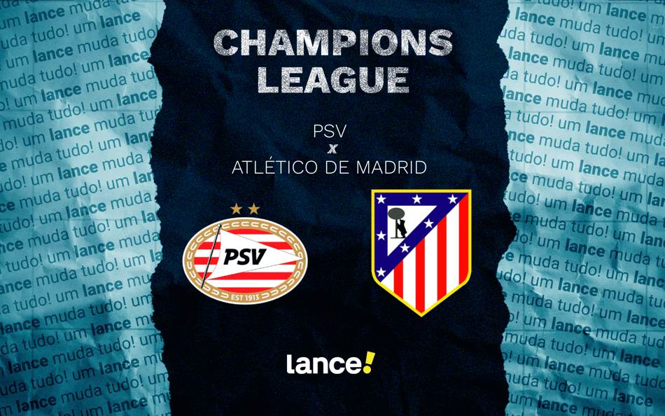 PSV x Atlético de Madrid: onde assistir pela Champions League (Foto: Arte/Lance!)
