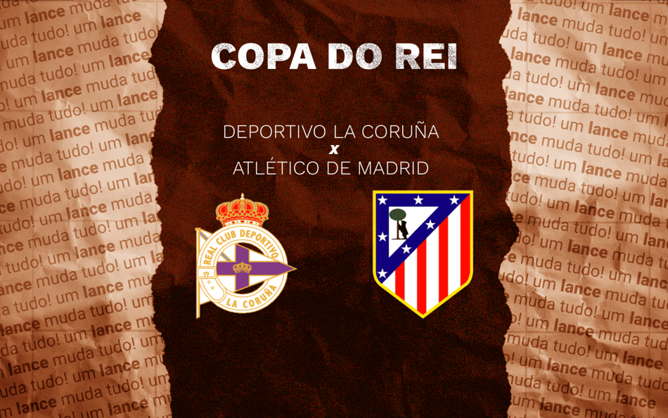 La Coruña x Atlético de Madrid pela Copa do Rei (Arte: Lance!)