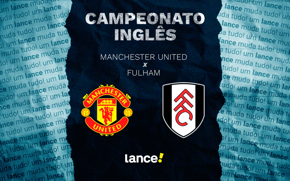 Manchester United x Fulham pela 24ª da Premier League (Arte: Lance!)