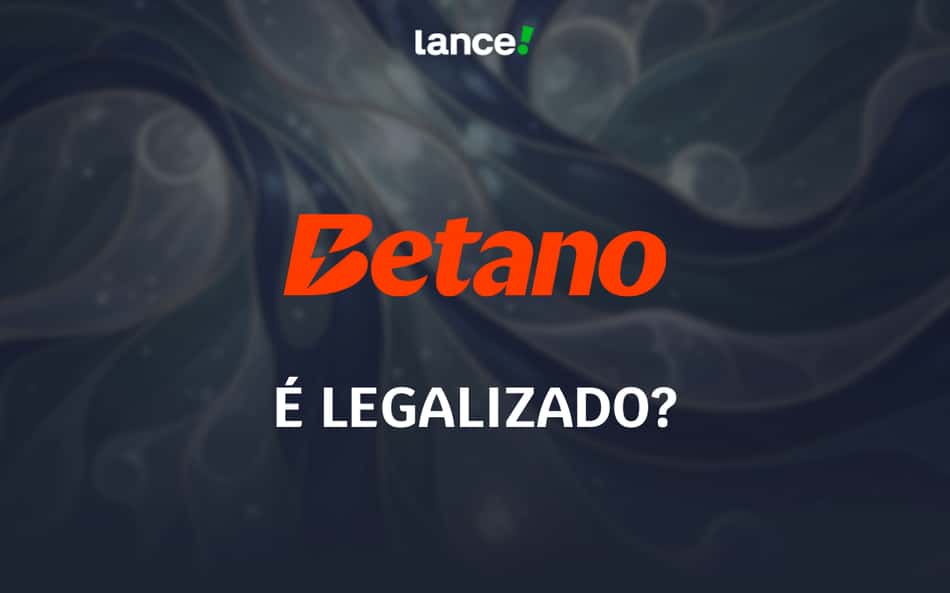 Betano é legalizado no Brasil? Veja licença, regulamentação e como apostar