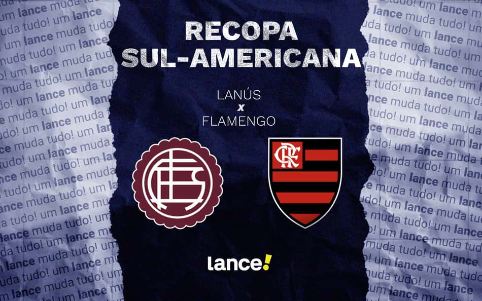 Lanús x Flamengo: onde assistir ao vivo, horário e escalações do jogo pela Recopa