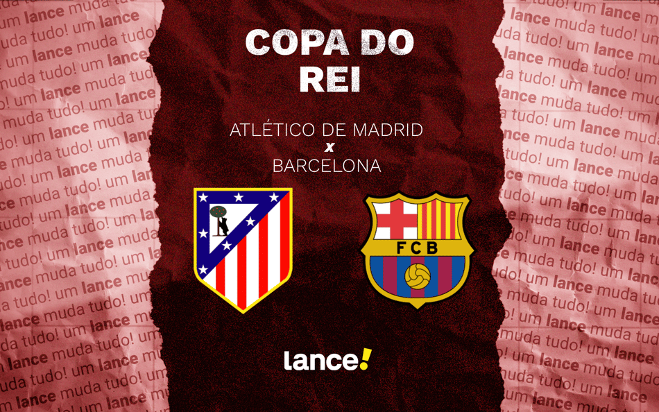 Atlético de Madrid x Barcelona: onde assistir pela Copa do Rei (Foto: Arte/Lance!)