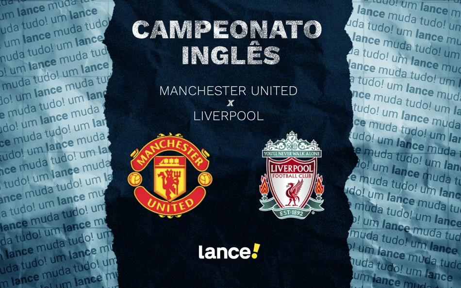 Clássico Inglês entre Manchester United x Liverpool pela Premier League (Foto: Arte/Lance!)