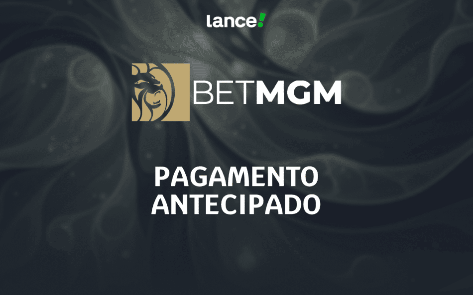 Pagamento Antecipado da BetMGM: como funciona em agosto/2026