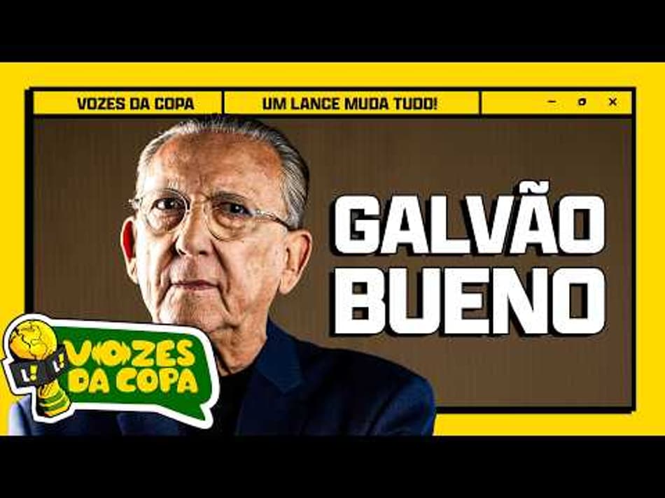 thumbnail “O BRASIL VAI BRIGAR SIM” – VOZES DA COPA – GALVÃO BUENO