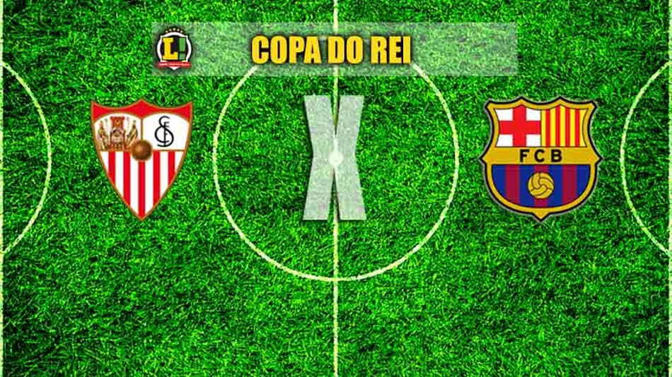 Para esquecer a Champions! Sevilla e Barcelona decidem a Copa do Rei