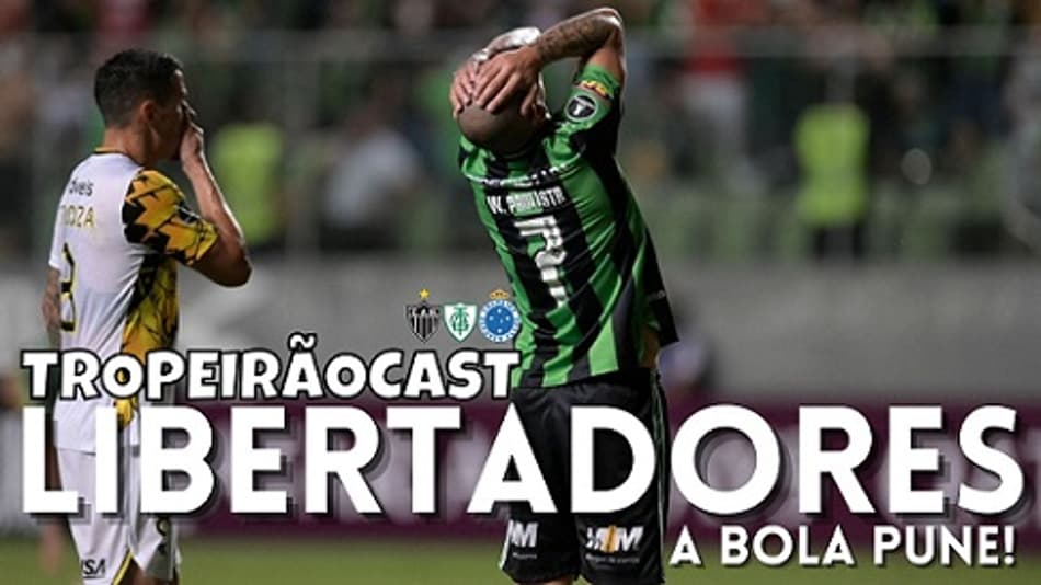 TROPEIRÃOCAST-América-MG conseguirá se classificar na Liberta?