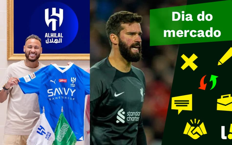 Neymar anunciado pelo Al-Hilal, Alisson na mira de clube saudita… o Dia do Mercado!