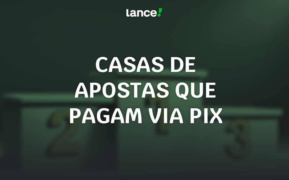 Casas de apostas que pagam via Pix: top 10 sites para apostar