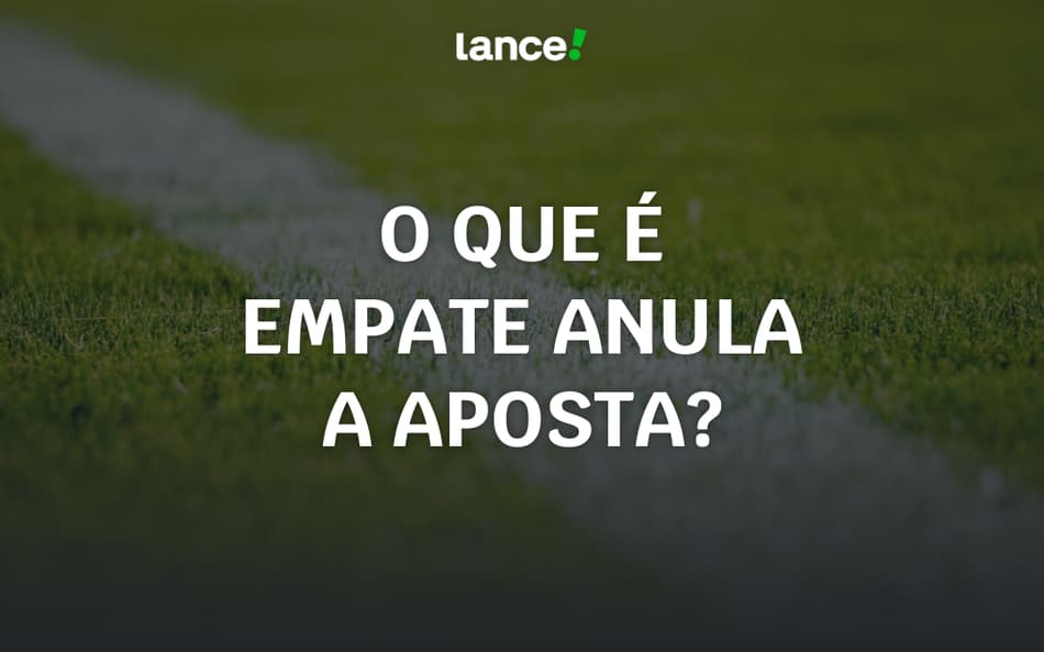 Empate Anula Aposta: o que é e como funciona esse mercado