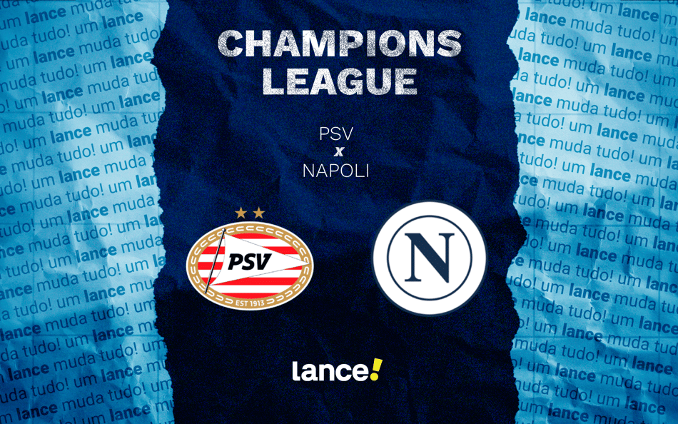 PSV x Napoli: onde assistir pela Champions League (Foto: Arte/Lance!)