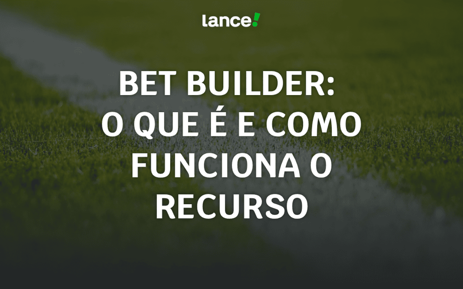 Bet Builder: o que é e como funciona o recurso