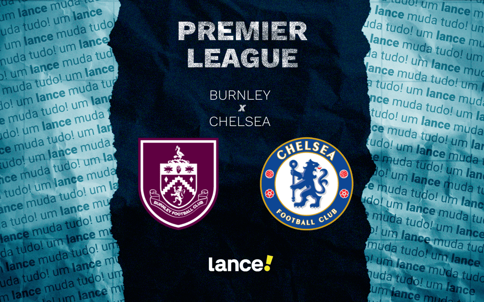 Burnley x Chelsea: onde assistir pela Premier League (Foto: Arte/Lance!)