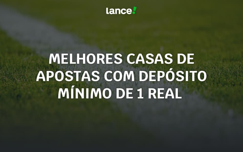Melhores casas de apostas com depósito mínimo de 1 Real (2025)