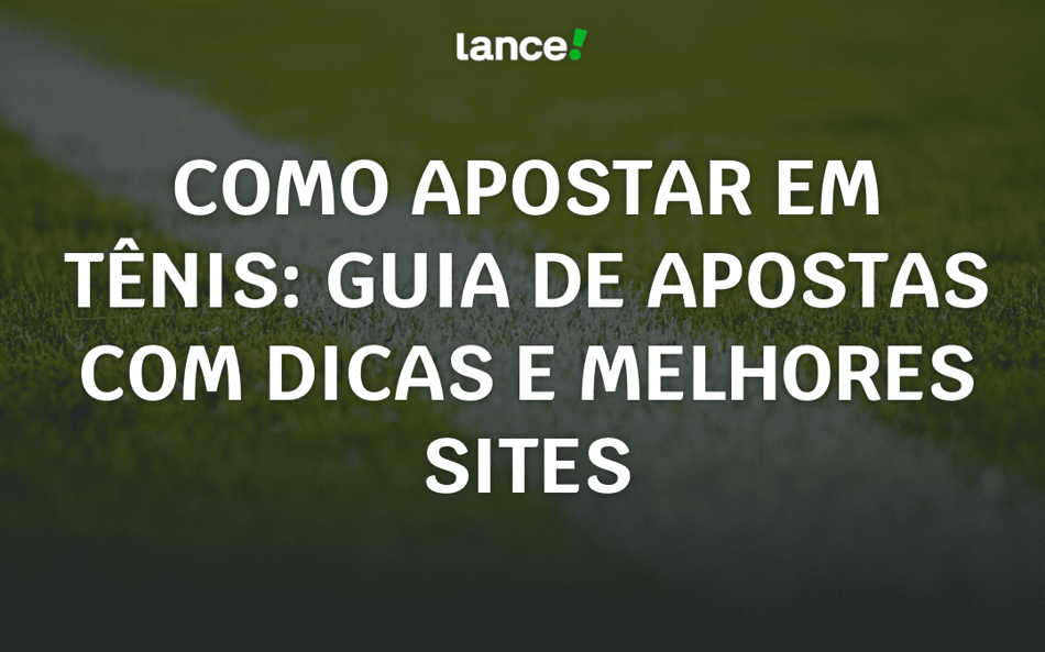 Como apostar em tênis: guia de apostas com dicas e melhores sites