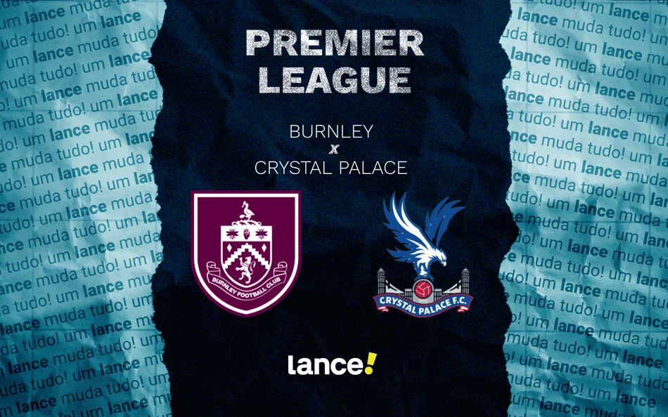 Burnley x Crystal Palace: onde assistir pela Premier League (Foto: Arte/Lance!)