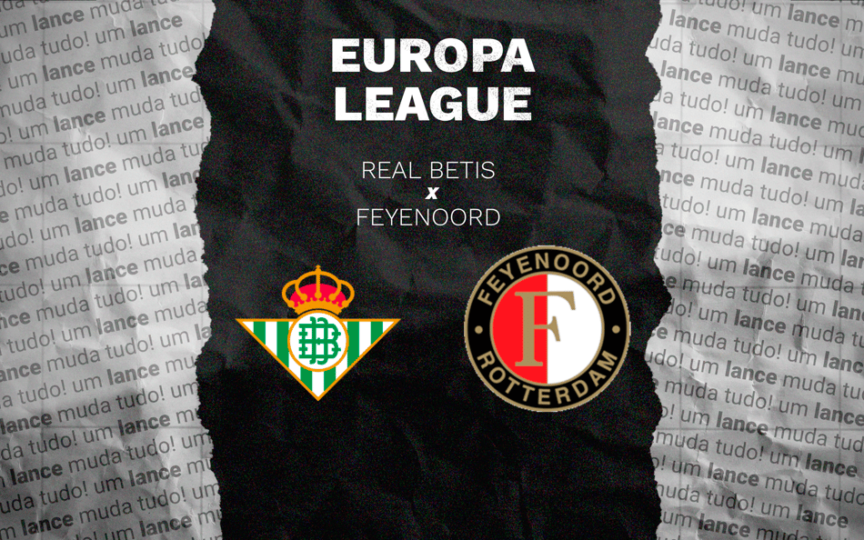 Real Betis x Feyenoord pela 8ª rodada da Europa League (Arte: Lance!)