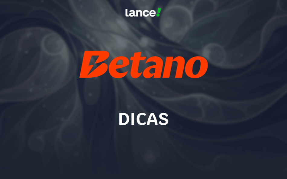Dicas Betano: evolua acertando suas apostas na Betano