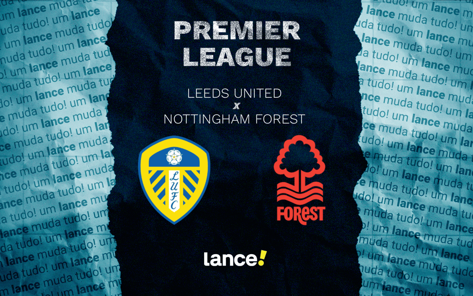 Leeds United x Nottingham Forest: onde assistir pela Premier League (Foto: Arte/Lance!)