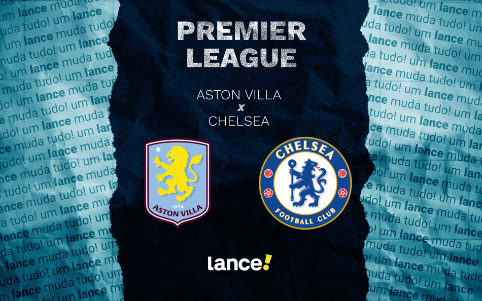 Aston Villa x Chelsea: onde assistir pela Premier League (Foto: Arte/Lance!)