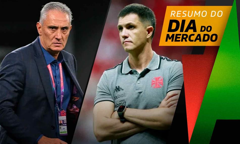 Tite procurado por gigante europeu, Vasco analisa chegada de reforços… O Dia do Mercado!